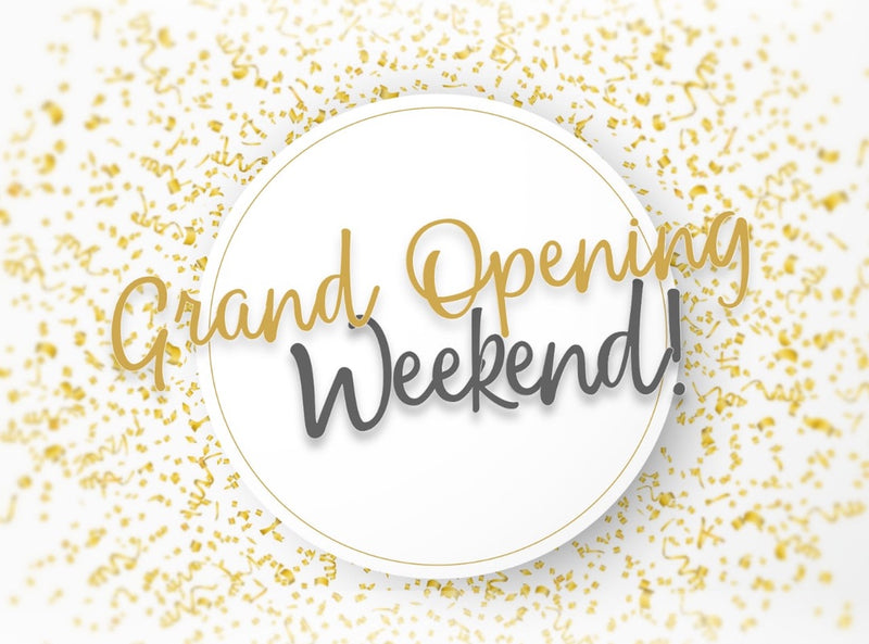 Announcing Our Grand Opening Celebration - May 18 & 19 2019